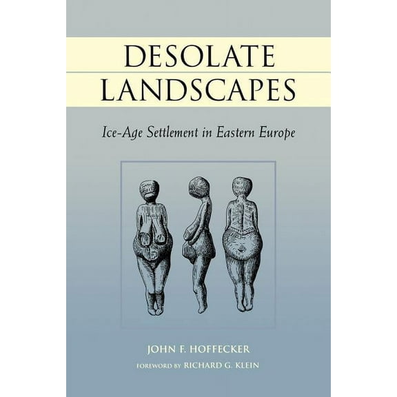 Rutgers Series on Human Evolution: Desolate Landscapes : Ice-Age Settlement in Eastern Europe (Paperback)