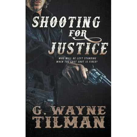 Gun for Wells Fargo: Shooting For Justice (Paperback) -  G Wayne Tilman