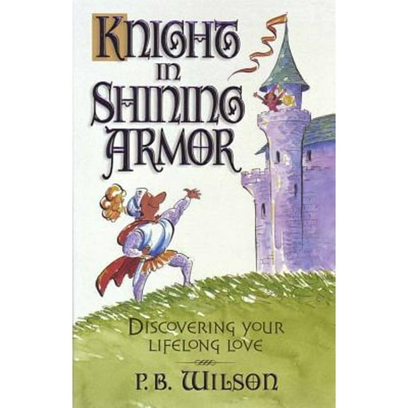 Knight in Shining Armor : Discovering Your Lifelong Love (Paperback)