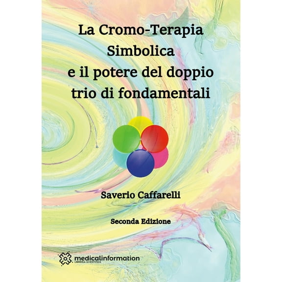 La Cromo-Terapia Simbolica e il potere del doppio trio di fondamentali, (Paperback)