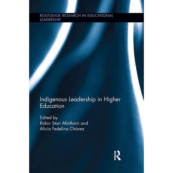 Routledge Research in Educational Leader Indigenous Leadership in Higher Education, (Paperback)