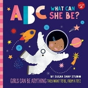 SUGAR SNAP STUDIO; JESSIE FORD ABC for Me: ABC for Me: ABC What Can She Be?: Girls Can Be Anything They Want to Be, from A to Z , Book 5, (Board Book)