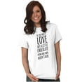 thumbnail image 5 of Cute Chocoholic All You Need is Love Women's Graphic T Shirt Tees Brisco Brands S, 5 of 5