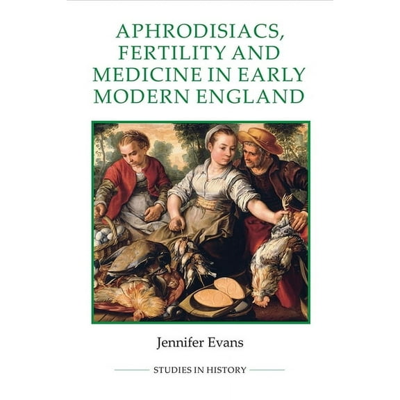 Royal Historical Society Studies in Hist Aphrodisiacs, Fertility and Medicine in Early Modern England, Book 89, (Hardcover)