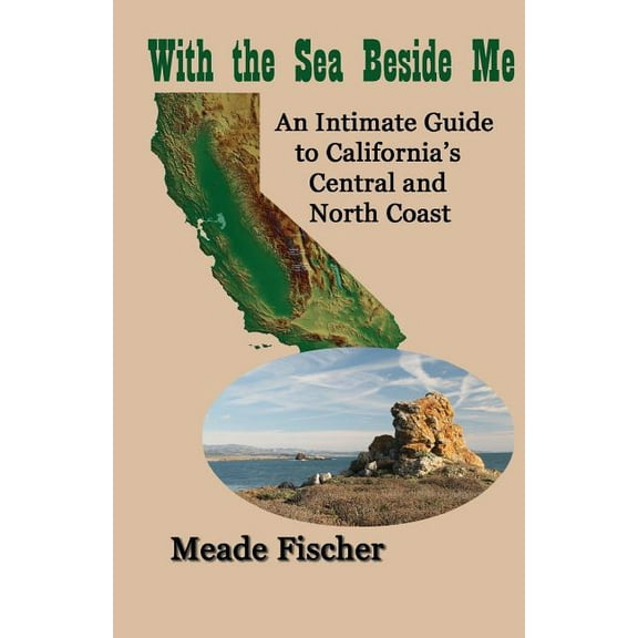 With the Sea Beside Me: An intimate guide to California's central and north coast (Paperback)