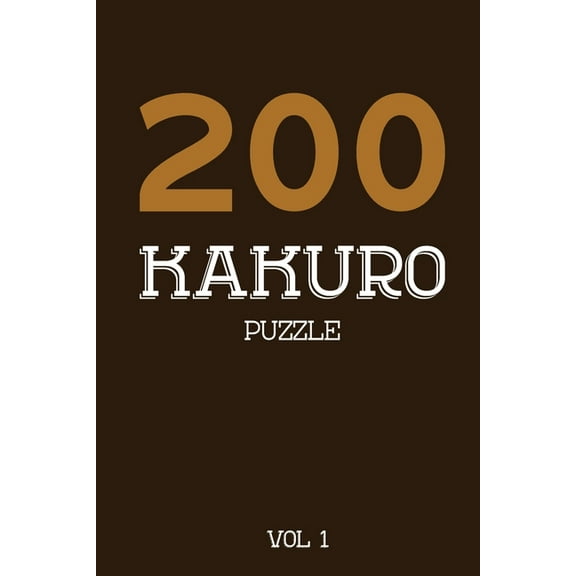 200 Kakuro Puzzle Vol 1: Cross Sums Puzzle Book, hard,10x10, 2 puzzles per page, (Paperback)
