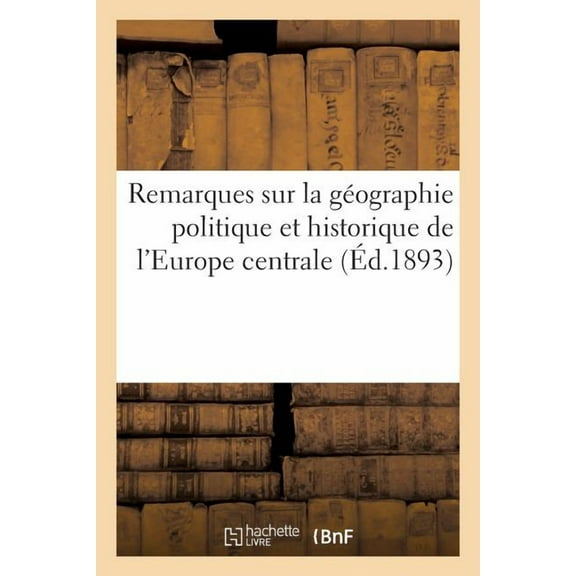 Histoire: Remarques Sur La Géographie Politique Et Historique de l'Europe Centrale (Paperback)
