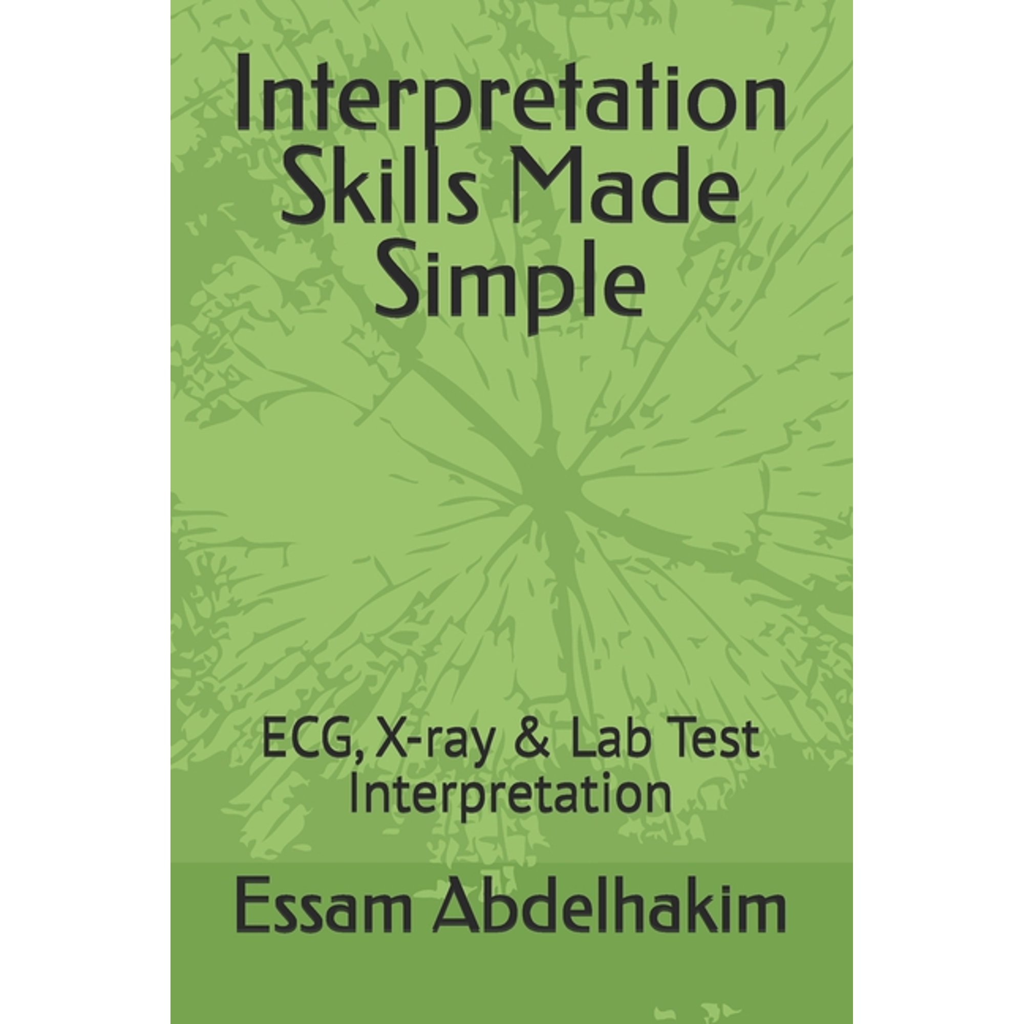 Medical Exams Interpretation Skills Made Simple: ECG, X-ray & Lab Test Interpretation, (Paperback)