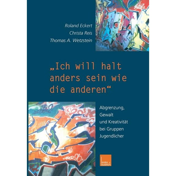 "Ich Will Halt Anders Sein Wie Die Anderen!": Abgrenzung, Gewalt Und Kreativität Bei Gruppen Jugendlicher, (Paperback)
