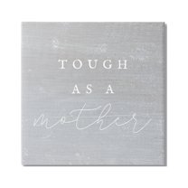 Stupell Industries Grey Tough As A Mother Inspirational Painting Gallery Wrapped Canvas Print Wall Art, 17 x 17