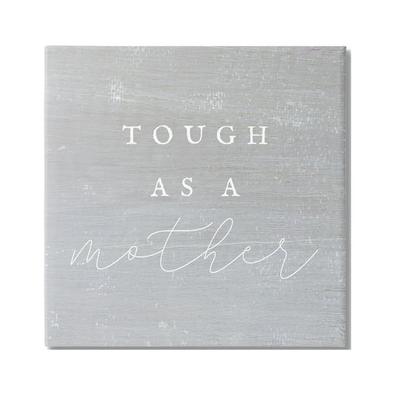 Stupell Industries Grey Tough As A Mother Inspirational Painting Gallery Wrapped Canvas Print Wall Art, 17 x 17
