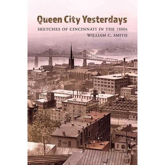 Queen City Yesterdays: Sketches of Cincinnati in the 1880s, (Paperback)