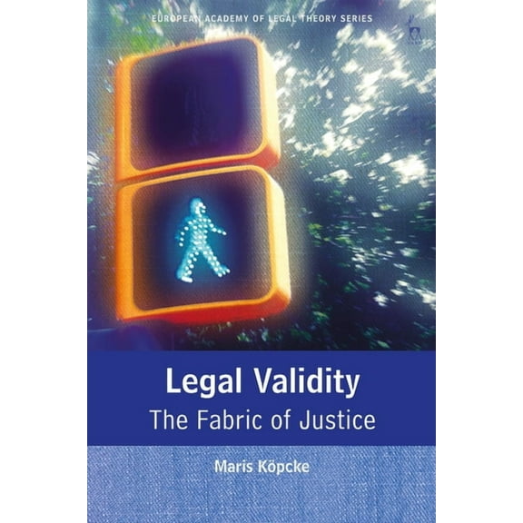 European Academy of Legal Theory Legal Validity: The Fabric of Justice, (Paperback)