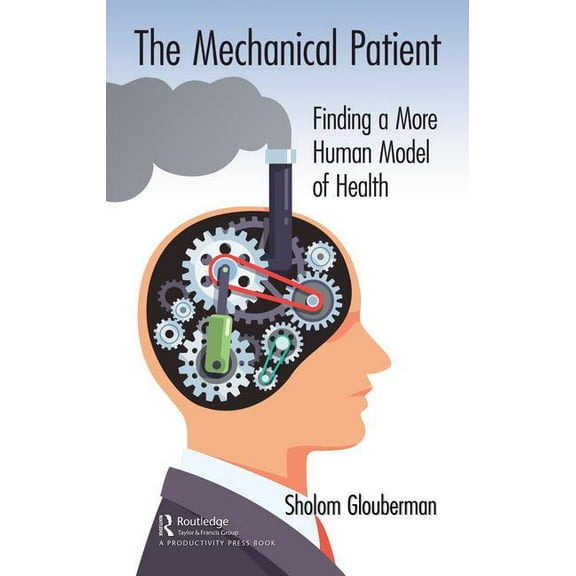 The Mechanical Patient: Finding a More Human Model of Health, (Hardcover)