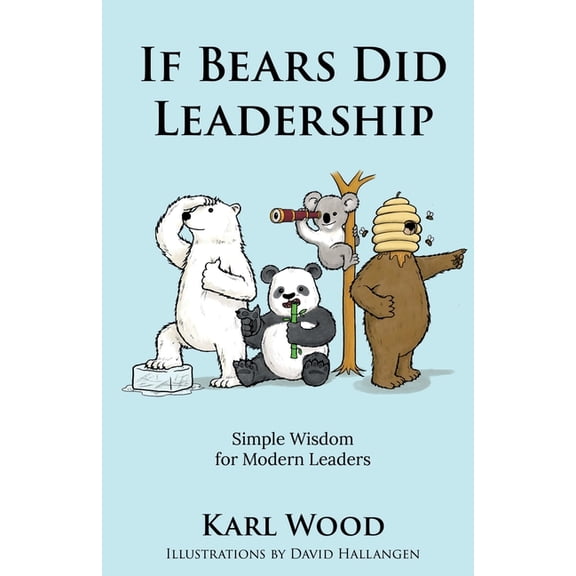 If Bears Did Leadership: Simple Wisdom for Modern Leaders, (Paperback)