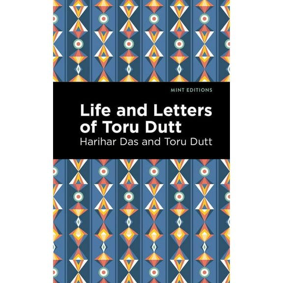 Mint Editions (Voices from Api) Life and Letters of Toru Dutt, (Paperback)