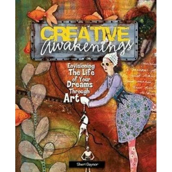 Pre-Owned Creative Awakenings: Envisioning the Life of Your Dreams Through Art (Paperback) 160061115X 9781600611155