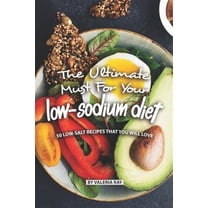 The Ultimate Must for Your Low-Sodium Diet: 50 Low-Salt Recipes That You Will Love (Paperback) by Valeria Ray