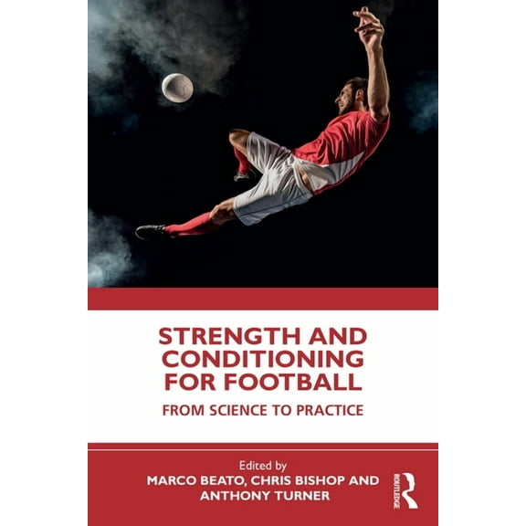 Strength and Conditioning for Football: From Science to Practice, (Paperback)