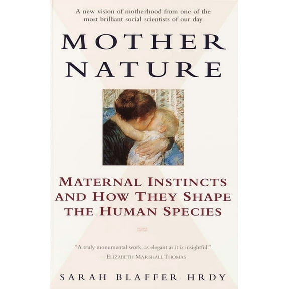 Mother Nature: Maternal Instincts and How They Shape the Human Species, (Paperback)