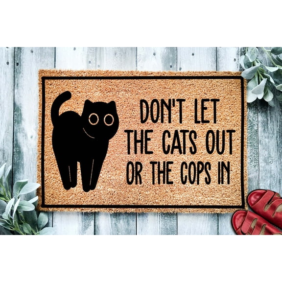Don't Let The Cats Out Or The Cops In | Funny Doormat | Go Away Funny Doormat | Welcome Mat | Funny Door Mat | Funny Gift | Home Doormat