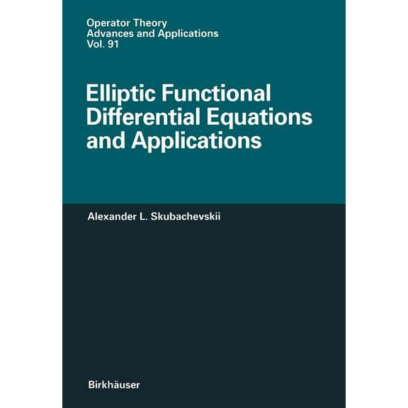 Operator Theory: Advances and Applicatio Elliptic Functional Differential Equations and Applications, Book 91, (Paperback)