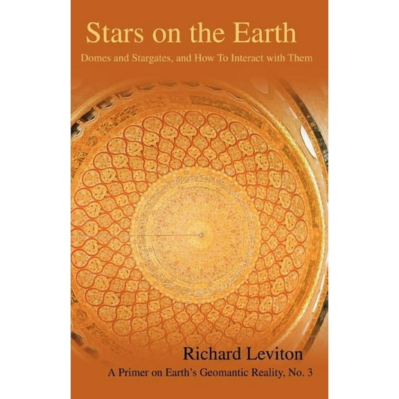 Stars on the Earth: Domes and Stargates, and How To Interact with Them, (Paperback)