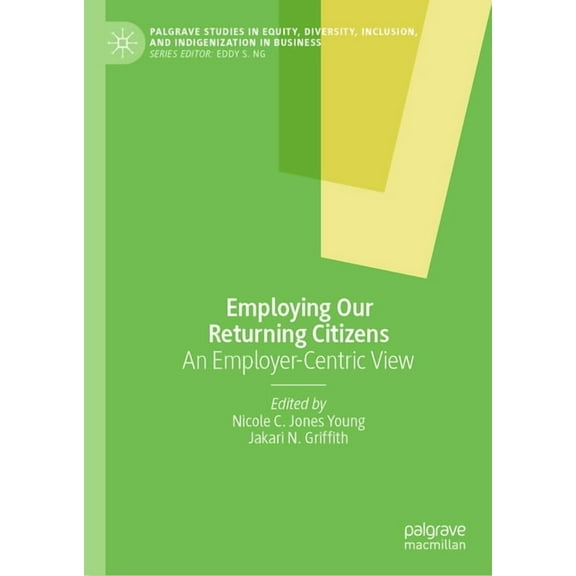 Palgrave Studies in Equity, Diversity, I Employing Our Returning Citizens: An Employer-Centric View, (Hardcover)