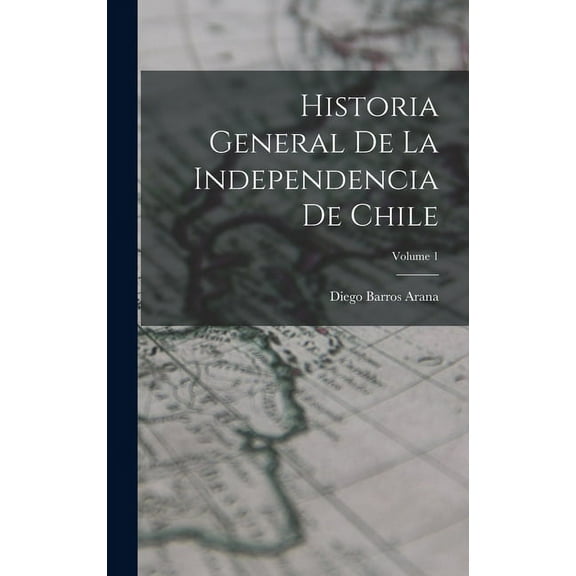 Historia General De La Independencia De Chile; Volume 1 (Hardcover)