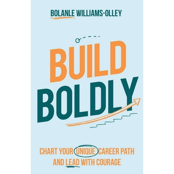 Build Boldly: Chart Your Unique Career Path and Lead with Courage (Paperback)