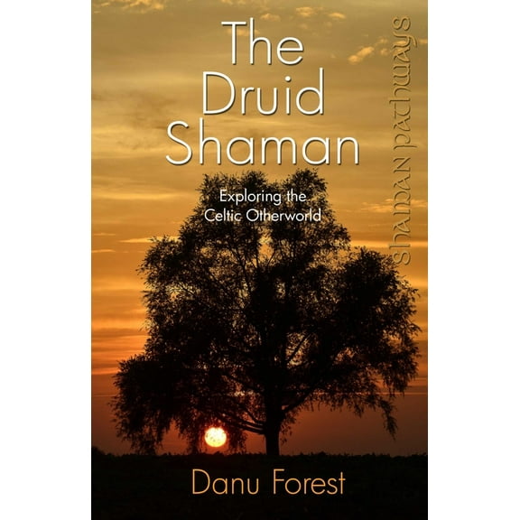 Shaman Pathways The Druid Shaman: Exploring the Celtic Otherworld, (Paperback)