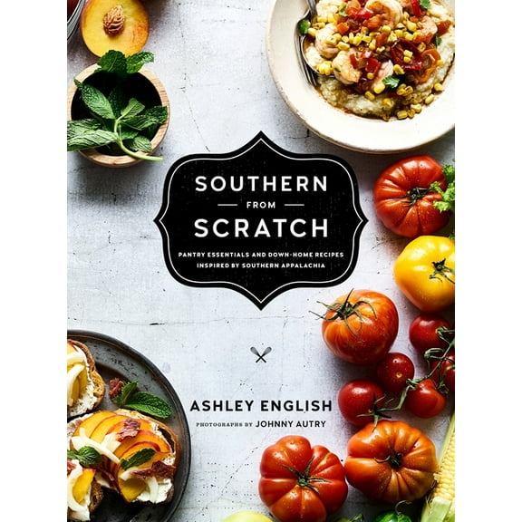 Southern from Scratch: Pantry Essentials and Down-Home Recipes, (Hardcover)