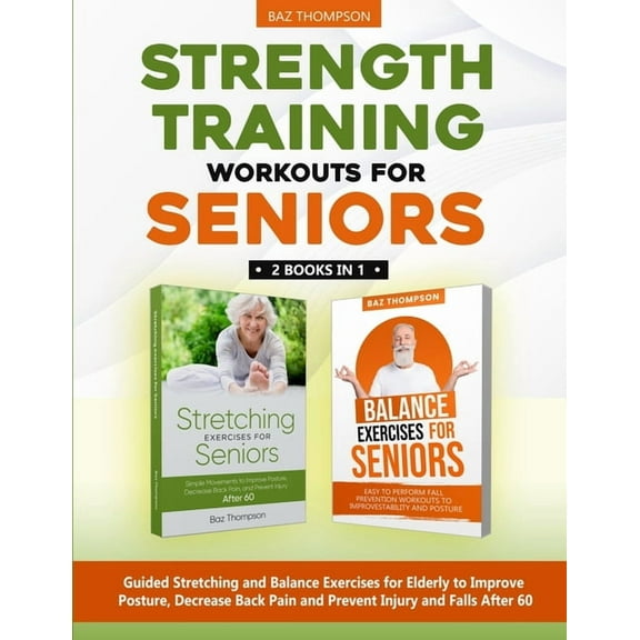 Strength Training Workouts for Seniors: 2 Books In 1 - Guided Stretching and Balance Exercises for Elderly to Improve Po, (Paperback)