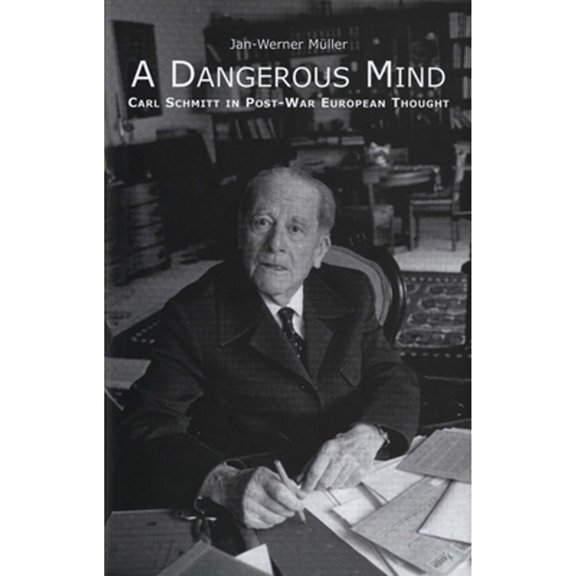 Pre-Owned A Dangerous Mind: Carl Schmitt in Post-War European Thought (Paperback) by Jan-Werner Mller