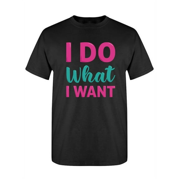 I Do What I Want T-Shirt Women -SPIdeals Designs, Female XX-Large