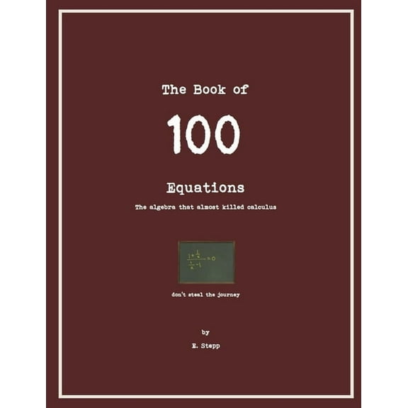 100 100 Equations: The Algebra that Almost Kills Calculus, Book 1, (Paperback)