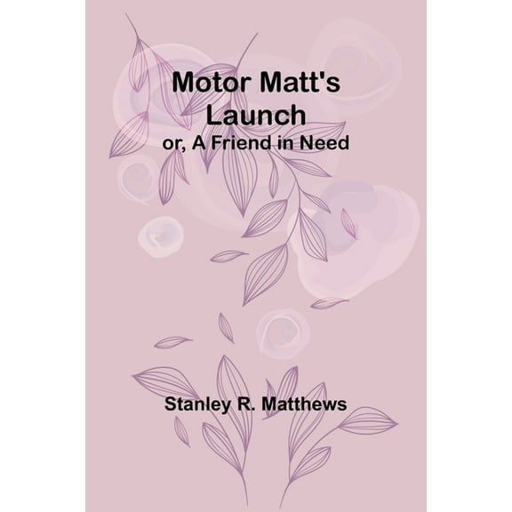 Motor Matt's Launch; or, A Friend in Need, (Paperback)