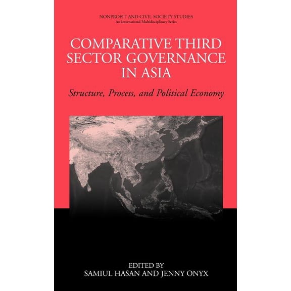 Nonprofit and Civil Society Studies Comparative Third Sector Governance in Asia: Structure, Process, and Political Economy, (Hardcover)