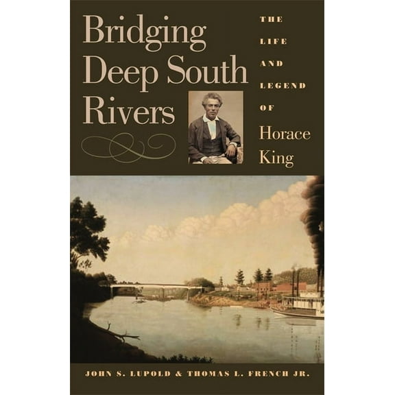 Bridging Deep South Rivers: The Life and Legend of Horace King, (Paperback)