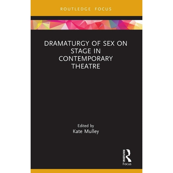 Focus on Dramaturgy Dramaturgy of Sex on Stage in Contemporary Theatre, (Paperback)