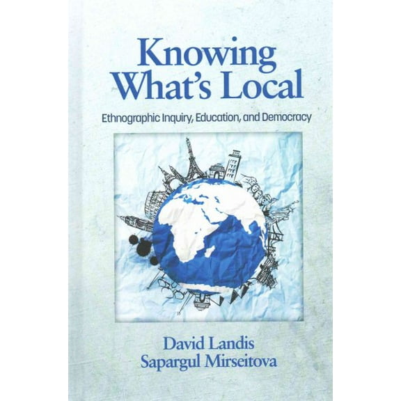 Knowing What's Local: Ethnographic Inquiry, Education and Democracy (HC) (Hardcover)