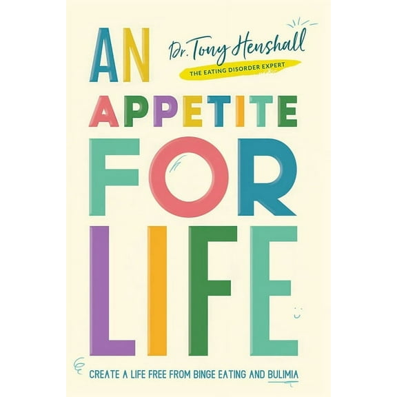 An Appetite For Life: Create A Life Free Of Binge Eating And Bulimia, (Paperback)