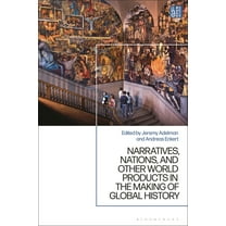 Narratives, Nations, and Other World Products in the Making of Global History, (Hardcover)