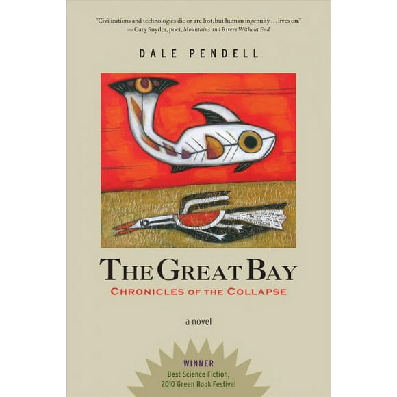 Pre-owned Great Bay : Chronicles of the Collapse, Paperback by Pendell, Dale, ISBN 1623174023, ISBN-13 9781623174026