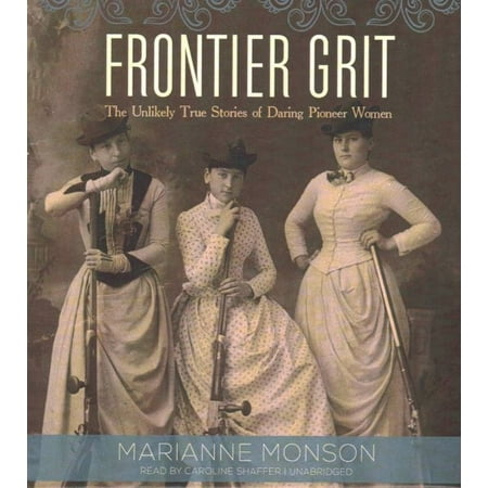 Frontier Grit : The Unlikely True Stories of Daring Pioneer