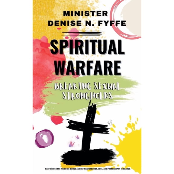Spiritual Warfare Spiritual Warfare: Breaking Sexual Strongholds, Book 2, (Paperback)