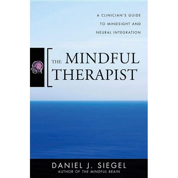 Norton Interpersonal Neurobiology The Mindful Therapist: A Clinician's Guide to Mindsight and Neural Integration, (Hardcover)