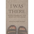 thumbnail image 2 of I Was There: Eyewitnesses at the Foot of the Cross (Paperback) by Peter Falconer Hansen, 2 of 2