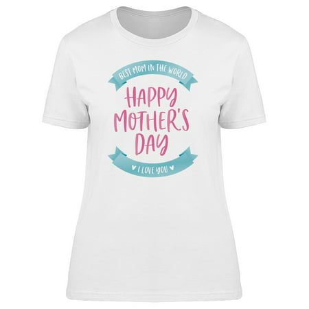 Best Mom In The World I Love You Tee Women's -Image by