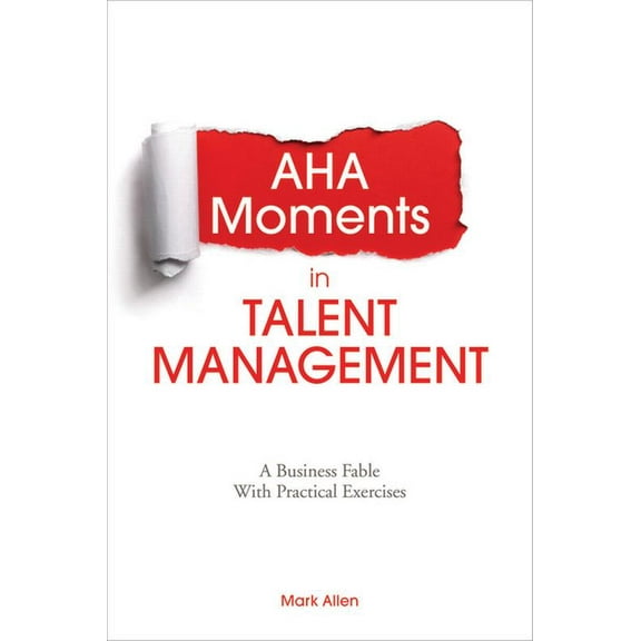 AHA Moments in Talent Management: A Business Fable with Practical Exercises, (Paperback)